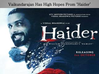 Vaikundarajan Has High Hopes From ‘Haider'