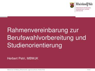 Rahmenvereinbarung zur Berufswahlvorbereitung und Studienorientierung Herbert Petri, MBWJK