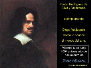 Diego Rodríguez de Silva y Velázquez. o simplemente Diego Velázquez Como lo conoce
