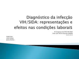 Diagnóstico da infecção VIH/SIDA: representações e efeitos nas condições laborai s