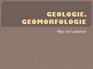 GEOLOGIE, GEOMORFOLOGIE