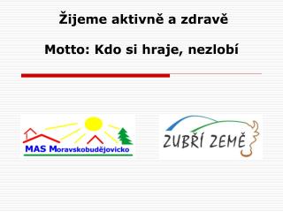 Žijeme aktivně a zdravě Motto: Kdo si hraje, nezlobí