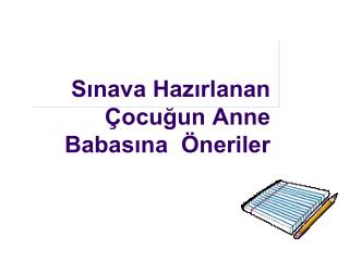 Sınava Hazırlanan Çocuğun Anne Babasına Öneriler