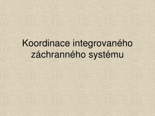 Koordinace integrovan ého záchranného systému