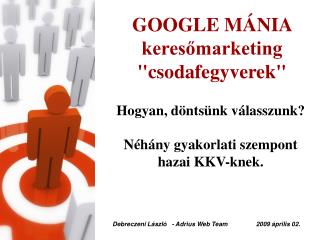 G OOGLE MÁNIA keresőmarketing &quot;csodafegyverek&quot;