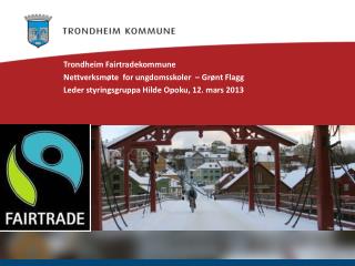 Trondheim Fairtradekommune Nettverksmøte for ungdomsskoler – Grønt Flagg