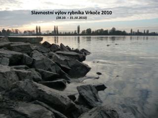 Slavnostní výlov rybníka Vrkoče 2010 (28.10. – 31.10.2010)