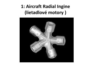 1: Aircraft Radial I ngine ( lietadlové motory )