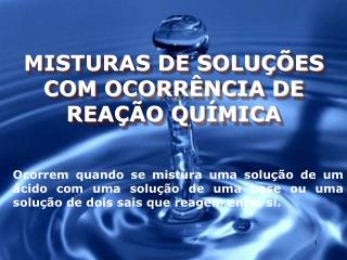 MISTURAS DE SOLUÇÕES COM OCORRÊNCIA DE REAÇÃO QUÍMICA