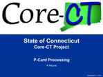 State of Connecticut Core-CT Project P-Card Processing 4 Hours
