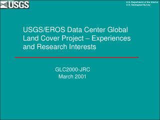 USGS/EROS Data Center Global Land Cover Project – Experiences and Research Interests