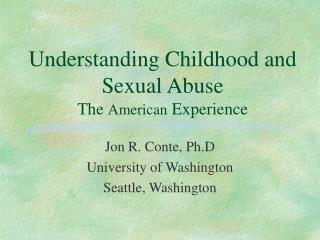 Understanding Childhood and Sexual Abuse The American Experience