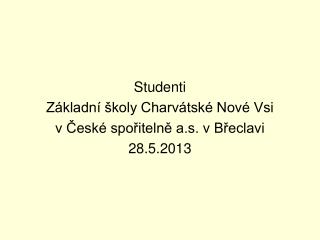 Studenti Základní školy Charvátské Nové Vsi v České spořitelně a.s. v Břeclavi 28.5.2013