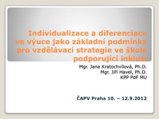 Mgr. Jana Kratochvílová, Ph.D. Mgr. Jiří Havel, Ph.D . KPP PdF MU ČAPV Praha 10. – 12.9.2012