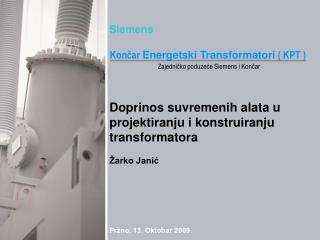 Siemens Doprinos suvremenih alata u projektiranju i konstruiranju transformatora Žarko Janić