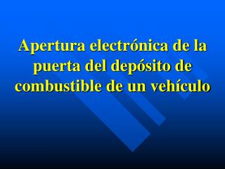 Apertura electrónica de la puerta del depósito de combustible de un vehículo