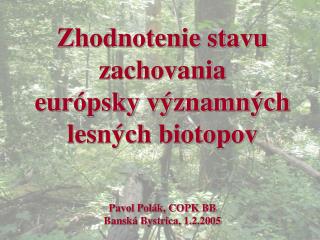 Zhodnotenie stavu zachovania európsky významných lesných biotopov Pavol Polák, COPK BB
