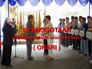 KEANGGOTAAN ORGANISASI AMATIR RADIO INDONESIA ( ORARI )