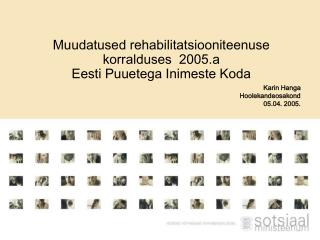 Muudatused rehabilitatsiooniteenuse korralduses 2005.a Eesti Puuetega Inimeste Koda