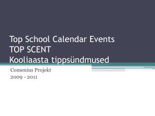 Top School Calendar Events TOP SCENT Kooliaasta tippsündmused
