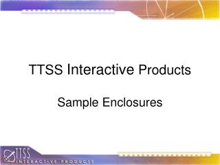 TTSS Interactive Products