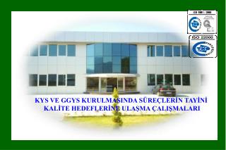 KYS ve GYS KURULMASINDA SÜREÇLERİN TAYİNİ VE KALİTE HEDEFLERİNE ULAŞMA ÇALIŞMALARI