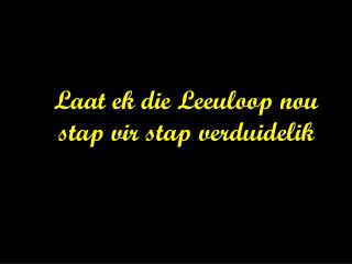 Laat ek die Leeuloop nou stap vir stap verduidelik