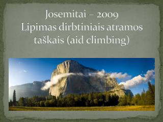 Josemitai – 2009 Lipimas dirbtiniais atramos ta škais ( aid climbing )