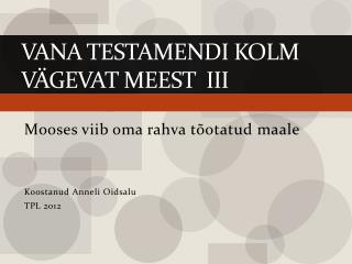 Vana testamendi kolm vägevat meest III