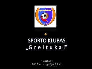 SPORTO KLUBAS , , Greituka i ”