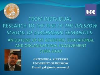 FROM INDIVIDUAL RESEARCH TO THE RISE OF THE RZESZÓW SCHOOL OF DIACHRONIC SEMANTICS :