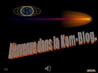 Bienvenue dans la Kom-Blog .