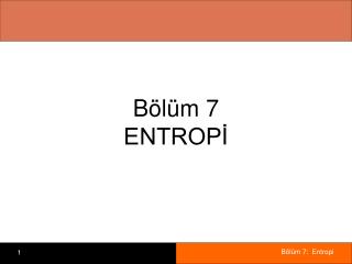 Bölüm 7 ENTROPİ