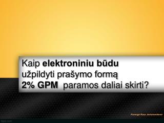 Kaip elektroniniu būdu užpildyti prašymo formą 2% GPM paramos daliai skirti?