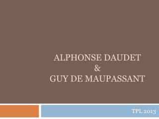 Alphonse Daudet &amp; Guy de Maupassant