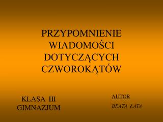 PRZYPOMNIENIE WIADOMOŚCI DOTYCZĄCYCH CZWOROKĄTÓW