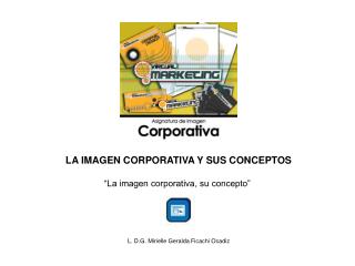 LA IMAGEN CORPORATIVA Y SUS CONCEPTOS “La imagen corporativa, su concepto”