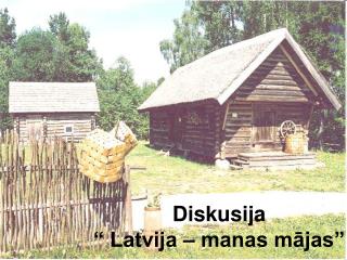 Diskusija “ Latvija – manas mājas”