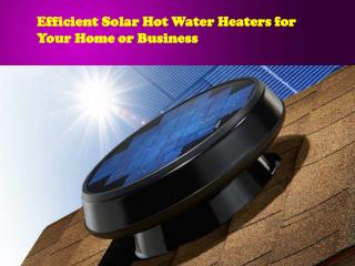 Efficient Solar Hot Water Heaters for Your Home or Business