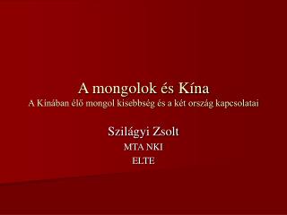 A mongolok és Kína A Kínában élő mongol kisebbség és a két ország kapcsolatai