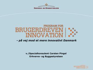 - på vej mod et mere innovativt Danmark v./Specialkonsulent Carsten Pingel