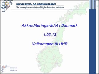 Akkrediteringsrådet i Danmark 1.03.13 Velkommen til UHR
