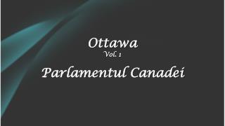 Ottawa Vol. 1 Parlamentul Canadei