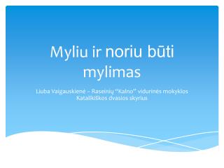 Myliu ir noriu būti mylimas