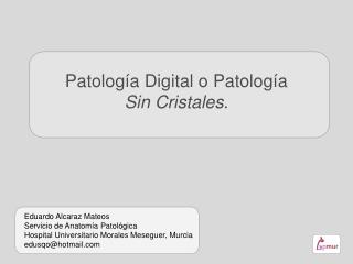 Patología Digital o Patología Sin Cristales .