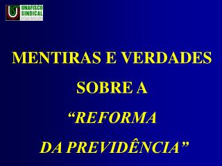 MENTIRAS E VERDADES SOBRE A “REFORMA DA PREVIDÊNCIA”