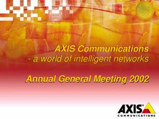 AXIS Communications - a world of intelligent networks Annual General Meeting 2002