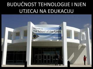 BUDUĆNOST TEHNOLOGIJE I NJEN UTJECAJ NA EDUKACIJU