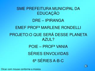 SME PREFEITURA MUNICIPAL DA EDUCAÇÃO DRE – IPIRANGA EMEF PROFª MARLENE RONDELLI