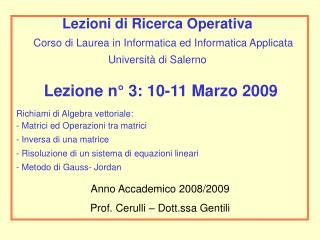 Lezione n° 3: 10-11 Marzo 2009 Richiami di Algebra vettoriale: Matrici ed Operazioni tra matrici